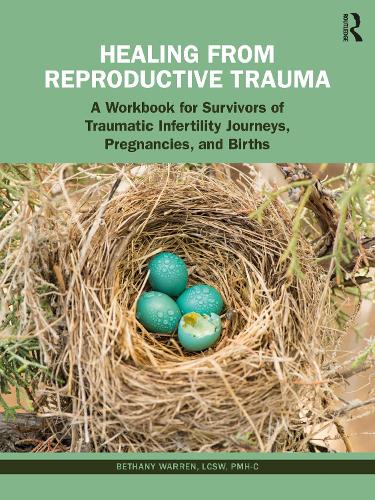 Бумажная книга «Healing from Reproductive Trauma: A Workbook for Survivors of Traumatic Infertility Journeys, Pregnancies, and Births», автор Бетани Уоррен - фото №1