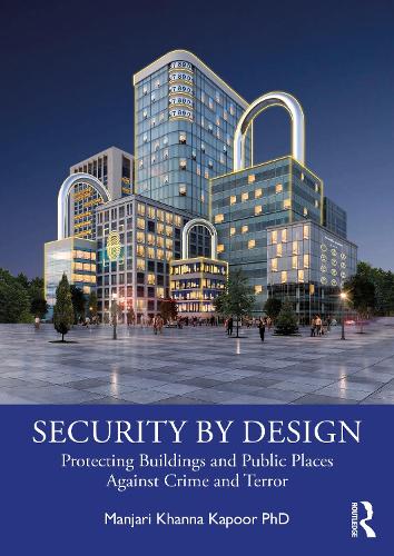 Бумажная книга «Security by Design: Protecting Buildings and Public Places Against Crime and Terror», автор Манджари Кханна Капур - фото №1