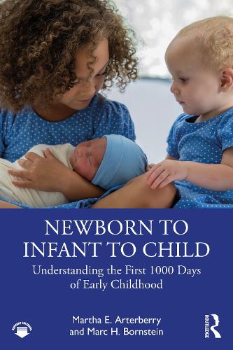 Бумажная книга «Newborn to Infant to Child: Understanding the First 1000 Days of Early Childhood», авторов Марк Х. Борнштейн, Марта Э. Артерберри - фото №1