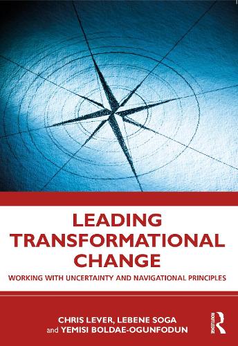 Бумажная книга «Leading Transformational Change: Working with Uncertainty and Navigational Principles», авторов Крис Левер, Лебене Ричмонд Сога, Йемиси Боладе-Огунфодун - фото №1