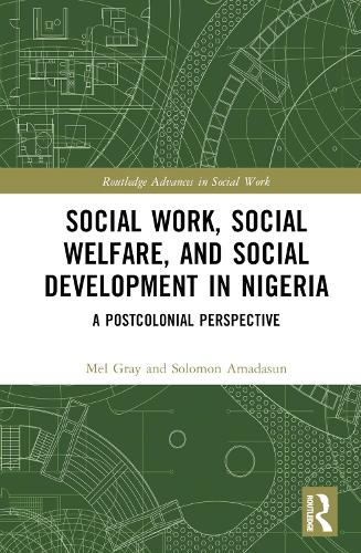 Бумажная книга «Social Work, Social Welfare, and Social Development in Nigeria: A Postcolonial Perspective», авторов Мел Грей, Соломон Амадасун - фото №1