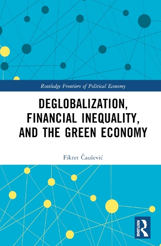 Бумажная книга «Deglobalization, Financial Inequality, and the Green Economy», автор Фикрет Чаушевич - фото №1