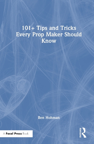 Бумажная книга «101+ Tips and Tricks Every Prop Maker Should Know», автор Бен Хохман - фото №1