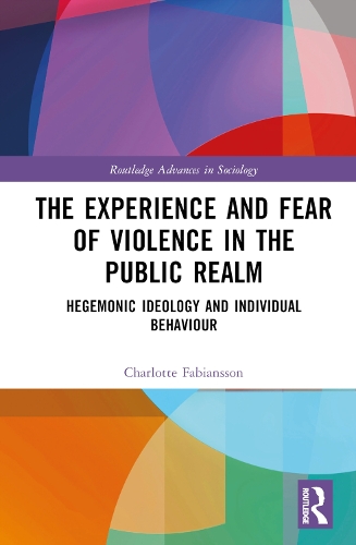 Бумажная книга «The Experience and Fear of Violence in the Public Realm: Hegemonic Ideology and Individual Behaviour», автор Шарлотта Фабианссон - фото №1