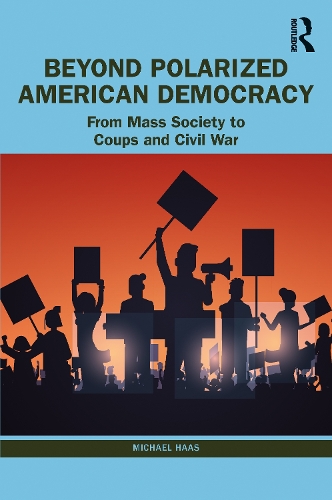 Паперова книга «Beyond Polarized American Democracy: From Mass Society to Coups and Civil War», автор Майкл Хаас - фото №1