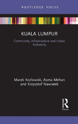 Бумажная книга «Kuala Lumpur: Community, Infrastructure and Urban Inclusivity», авторов Асма Механ, Кшиштоф Навратек, Марек Козловски - фото №1