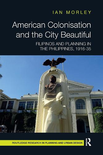 Бумажная книга «American Colonisation and the City Beautiful: Filipinos and Planning in the Philippines, 1916-35», автор Ян Морли - фото №1