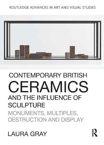 Бумажная книга «Contemporary British Ceramics and the Influence of Sculpture: Monuments, Multiples, Destruction and Display», автор Лора Грэй - фото №1
