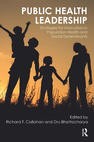 Бумажная книга «Public Health Leadership: Strategies for Innovation in Population Health and Social Determinants», авторов Ричард Каллахан, У. К. Бхаттачарья - фото №1
