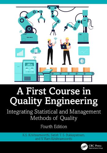 Бумажная книга «A First Course in Quality Engineering: Integrating Statistical and Management Methods of Quality, Fourth Edition», авторов К.С. Кришнамоорти, В. Рам Кришнамурти - фото №1