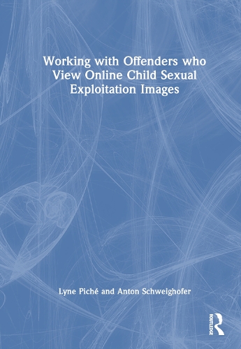 Паперова книга «Working with Offenders who View Online Child Sexual Exploitation Images», авторів Антон Швайгофер, Лін Піше - фото №1