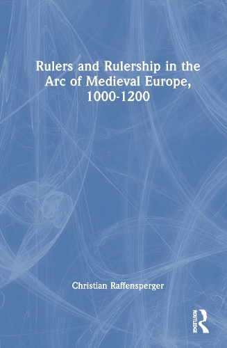 Бумажная книга «Rulers and Rulership in the Arc of Medieval Europe, 1000-1200», автор Кристиан Раффенспергер - фото №1
