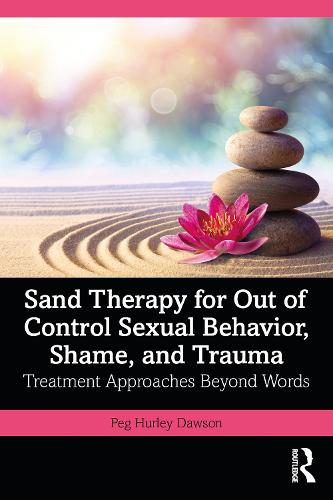Бумажная книга «Sand Therapy for Out of Control Sexual Behavior, Shame, and Trauma: Treatment Approaches Beyond Words», автор Пег Херли Доусон - фото №1
