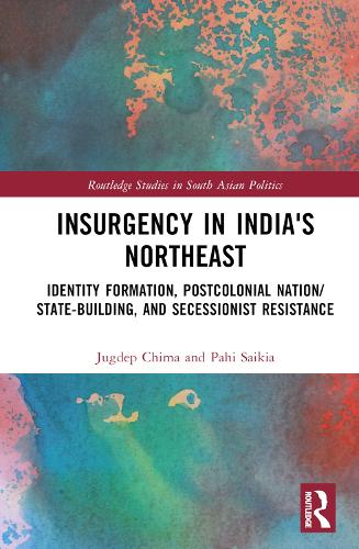 Бумажная книга «Insurgency in India's Northeast: Identity Formation, Postcolonial Nation/State-Building, and Secessionist Resistance», авторов Джугдеп Чима, Пахи Сайкия - фото №1