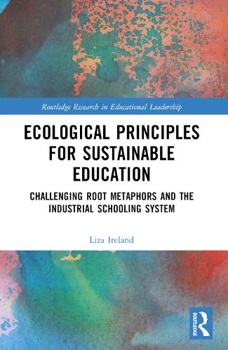 Бумажная книга «Ecological Principles for Sustainable Education: Challenging Root Metaphors and the Industrial Schooling System», автор Лайза Айрленд - фото №1