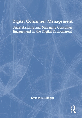 Бумажная книга «Digital Consumer Management: Understanding and Managing Consumer Engagement in the Digital Environment», автор Эммануэль Могаджи - фото №1