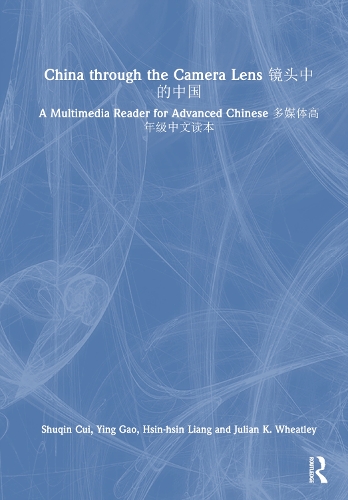 [object Object] «China through the Camera Lens 镜头中的中国: A Multimedia Reader for Advanced Chinese 多媒体高年级中文读本», авторів Хсін-Хсін Лян, Джуліан К. Вітлі, Ін Гао - фото №1