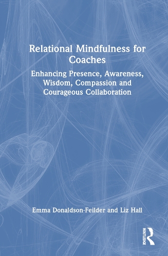 Паперова книга «Relational Mindfulness for Coaches: Enhancing Presence, Awareness, Wisdom, Compassion and Courageous Collaboration», авторів Емма Дональдсон-Файлдер, Ліз Холл - фото №1