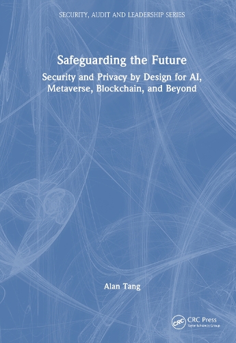 [object Object] «Safeguarding the Future: Security and Privacy by Design for AI, Metaverse, Blockchain, and Beyond», автор Алан Танг - фото №1