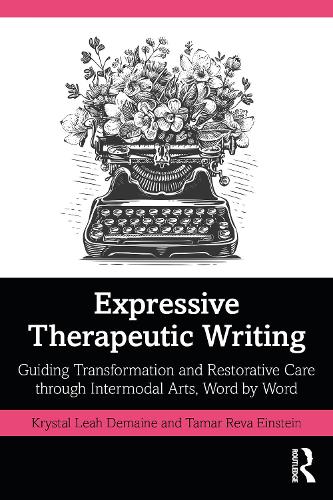 Паперова книга «Expressive Therapeutic Writing: Guiding Transformation and Restorative Care through Intermodal Arts, Word by Word», авторів Кристал Лія Демейн, Тамар Рева Ейнштайн - фото №1