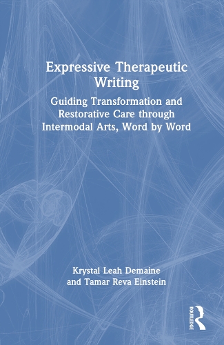 Бумажная книга «Expressive Therapeutic Writing: Guiding Transformation and Restorative Care through Intermodal Arts, Word by Word», авторов Кристал Лиа Демейн, Тамар Рива Эйнштейн - фото №1