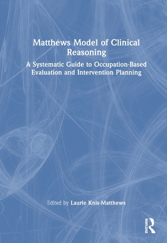 Бумажная книга «Matthews Model of Clinical Reasoning: A Systematic Guide to Occupation-Based Evaluation and Intervention Planning» - фото №1