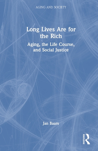 Бумажная книга «Long Lives Are for the Rich: Aging, the Life Course, and Social Justice» - фото №1