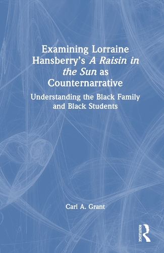 [object Object] «Examining Lorraine Hansberry’s A Raisin in the Sun as Counternarrative: Understanding the Black Family and Black Students», автор Карл А. Грант - фото №1