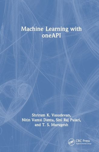 [object Object] «Machine Learning with oneAPI», авторів Нітін Вамсі Данту, Шрірам К. Васудеван, Сіні Радж Пуларі, Т.С. Муругеш - фото №1