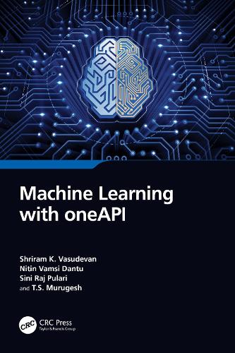 [object Object] «Machine Learning with oneAPI», авторів Нітін Вамсі Данту, Шрірам К. Васудеван, Сіні Радж Пуларі, Т.С. Муругеш - фото №1