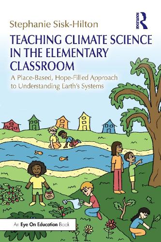Паперова книга «Teaching Climate Science in the Elementary Classroom: A Place-Based, Hope-Filled Approach to Understanding Earth’s Systems», автор Стефані Сіск-Хілтон - фото №1