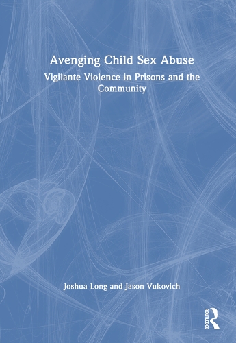 Паперова книга «Avenging Child Sex Abuse: Vigilante Violence in Prisons and the Community», авторів Джейсон Вукович, Джошуа Лонг - фото №1