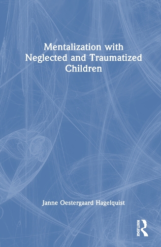 Бумажная книга «Mentalization with Neglected and Traumatized Children», автор Янне Остергаард Хагельквист - фото №1
