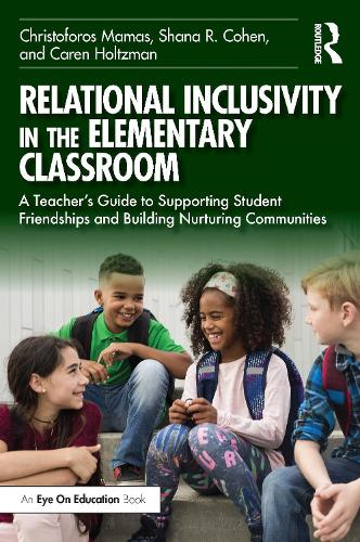 Бумажная книга «Relational Inclusivity in the Elementary Classroom: A Teacher’s Guide to Supporting Student Friendships and Building Nurturing Communities», авторов Кэрн Хольцман, Христофорос Мамас, Шана Р. Коэн - фото №1