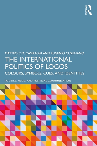Бумажная книга «The International Politics of Logos: Colours, Symbols, Cues, and Identities», авторов Эудженио Кусумано, Маттео К.М. Казираги - фото №1