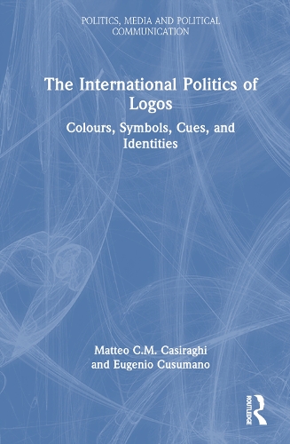 Бумажная книга «The International Politics of Logos: Colours, Symbols, Cues, and Identities», авторов Эудженио Кусумано, Маттео К.М. Казираги - фото №1