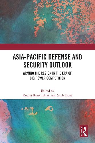 Бумажная книга «Asia-Pacific Defense and Security Outlook: Arming the Region in the Era of Big Power Competition» - фото №1