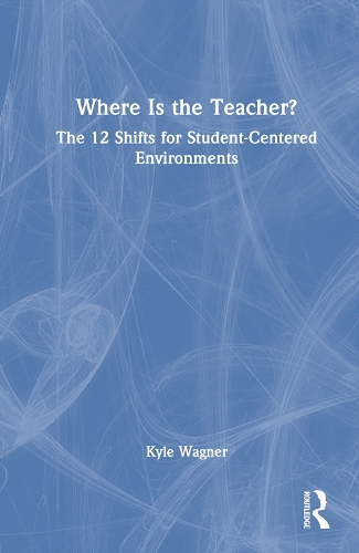 Паперова книга «Where Is the Teacher?: The 12 Shifts for Student-Centered Environments», автор Кайл Вагнер - фото №1