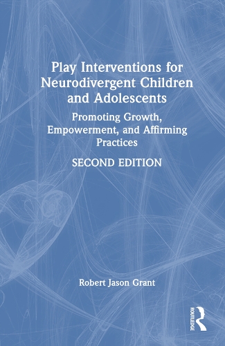Бумажная книга «Play Interventions for Neurodivergent Children and Adolescents: Promoting Growth, Empowerment, and Affirming Practices», автор Роберт Джейсон Грант - фото №1