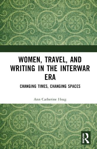 Бумажная книга «Women, Travel, and Writing in the Interwar Era: Changing Times, Changing Spaces», автор Энн Кэтрин Хоаг - фото №1