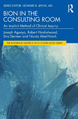 Бумажная книга «Bion in the Consulting Room: An Implicit Method of Clinical Inquiry», авторов Джозеф Агуайо, Никола Абель-Хирш, Р. Хиншелвуд, Сира Дермен - фото №1