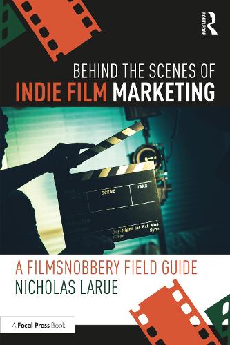 Паперова книга «Behind the Scenes of Indie Film Marketing: A FilmSnobbery Field Guide», автор Ніколас ЛаРу - фото №1