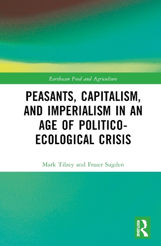 Бумажная книга «Peasants, Capitalism, and Imperialism in an Age of Politico-Ecological Crisis», авторов Фрейзер Сагден, Марк Тилзей - фото №1