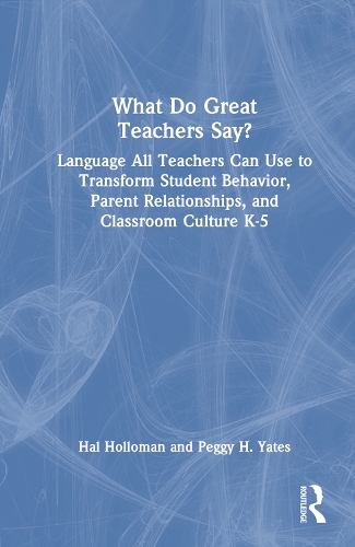 Паперова книга «What Do Great Teachers Say?: Language All Teachers Can Use to Transform Student Behavior, Parent Relationships, and Classroom Culture K-5», авторів Гел Холломан, Пеггі Х. Йейтс - фото №1
