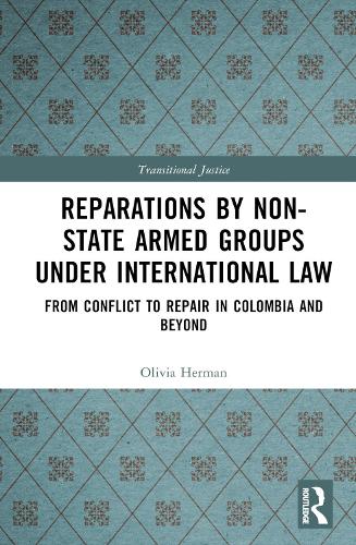 Бумажная книга «Reparations by Non-State Armed Groups under International Law: From Conflict to Repair in Colombia and Beyond», автор Оливия Герман - фото №1