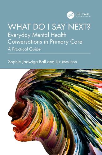 Паперова книга «What do I say next? Everyday Mental Health Conversations in Primary Care: A Practical Guide», авторів Ліз Мултон, Софі Ядвіґа Болл - фото №1
