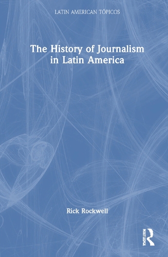 Бумажная книга «The History of Journalism in Latin America», автор Рик Роквелл - фото №1
