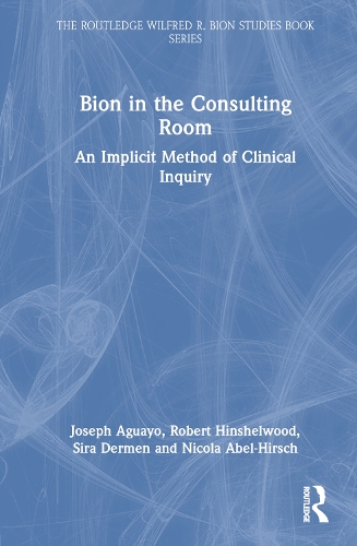 Паперова книга «Bion in the Consulting Room: An Implicit Method of Clinical Inquiry», авторів Джозеф Агуайо, Нікола Абель-Гірш, Р. Хіншелвуд, Сіра Дермен - фото №1