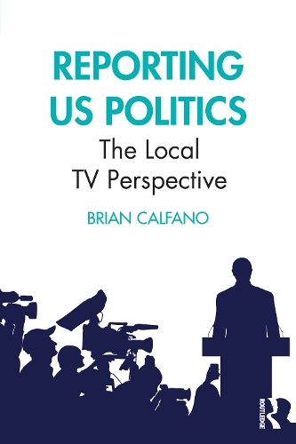 Бумажная книга «Reporting US Politics: The Local TV Perspective», автор Брайан Кальфано - фото №1