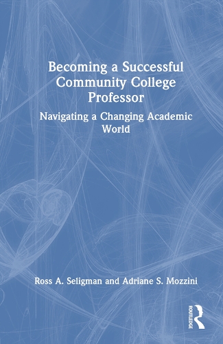 Бумажная книга «Becoming a Successful Community College Professor: Navigating a Changing Academic World», авторов Адриан С. Моццини, Росс А. Селигман - фото №1